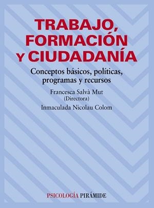 TRABAJO, FORMACION Y CIUDADANIA. CONCEPTOS BASICOS, POLITICAS, PROGRAMAS Y RECURSOS | 9788436822755 | SALVA MUT,FRANCISCA NICOLAU COLOM,INMACULADA