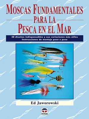 MOSCAS FUNDAMENTALES PARA LA PESCA EN EL MAR. 38 DISEÑOS INDISPENSABLES Y SUS VARIACIONES MAS UTILES. INSTRUCCIONES DE MONTAJE PASO A PASO | 9788479027674 | JAWOROWSKI,ED