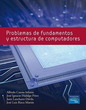 PROBLEMAS DE FUNDAMENTOS Y ESTRUCTURA DE COMPUTADORAS | 9788483225912 | HIDALGO,JOSE IGNACIO LANCHARES,JUAN RISCO,JOSE LUIS CUESTA,ALFREDO