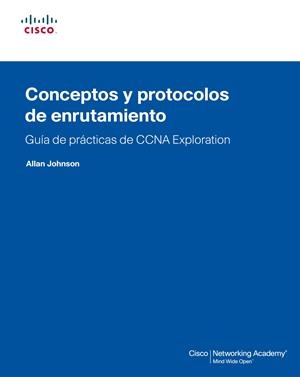 CONCEPTOS Y PROTOCOLOS DE ENRUTAMIENTO. GUIA DE PRACTICAS DE CCNA EXPLORATION | 9788483224762 | JOHNSON,ALLAN