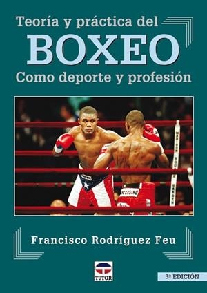 TEORIA Y PRACTICA DEL BOXEO.COMO DEPORTE Y PROFESION | 9788479023270 | RODRIGUEZ FEU,FRANCISCO