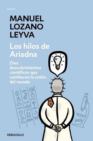 HILOS DE ARIADNA. DIEZ DESCUBRIMIENTOS CIENTIFICOS QUE CAMBIARON LA VISION DEL MUNDO | 9788483467480 | LOZANO LEYVA,MANUEL
