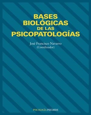 BASES BIOLOGICAS DE LAS PSICOPATOLOGIAS | 9788436814309 | NAVARRO,FRANCISCO JAVIER