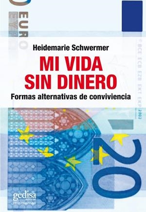 MI VIDA SIN DINERO. FORMAS ALTERNATIVAS DE CONVIVENCIA | 9788497843942 | SCHWERMER,HEIDEMARIE