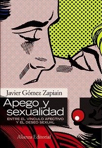 APEGO Y SEXUALIDAD. ENTRE EL VINCULO AFECTIVO Y EL DESEO SEXUAL | 9788420668581 | GOMEZ ZAPIAIN,JAVIER