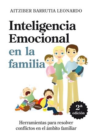 INTELIGENCIA EMOCIONAL EN LA FAMILIA. HERRAMIENTAS PARA RESOLVER CONFLICTOS EN EL AMBITO FAMILIAR | 9788496947627 | BARRUTIA LEONARDO,AITZIBER