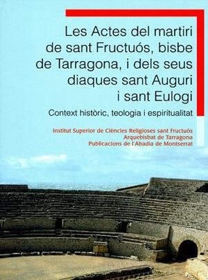 ACTES DEL MARTIRI DE SANT FRUCTUOS I DELS SEUS DIAQUES SANT AUGURI I SANT EULOGI | 9788498831429 | GAVALDA RIBOT,MARTI AIXALA,MONCUNILL CIRAC