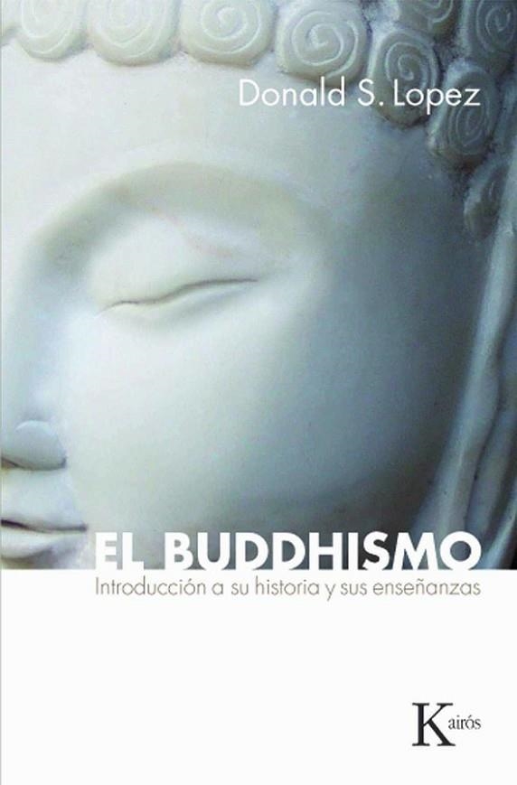 BUDDHISMO. INTRODUCCION A SU HISTORIA Y SUS ENSEÑANZAS | 9788472457065 | LOPEZ,DONALD S.