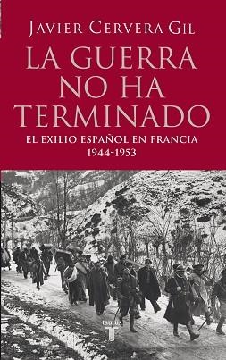 GUERRA NO HA TERMINADO. EL EXILIO ESPAÑOL EN FRANCIA 1944-1953 | 9788430606368 | CERVERA GIL,JAVIER