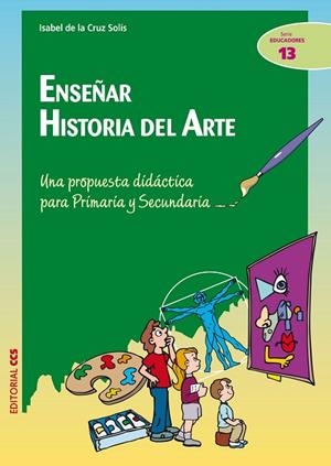 ENSEÑAR HISTORIA DEL ARTE. PARA PRIMARIA Y SECUNDARIA | 9788498423433 | CRUZ SOLIS,ISABEL DE LA