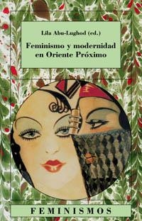 FEMINISMO Y MODERNIDAD EN ORIENTE PROXIMO | 9788437619958 | ABU-LUGHOD,LILA
