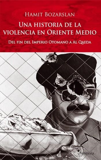 UNA HISTORIA DE LA VIOLENCIA EN ORIENTE MEDIO. DEL FIN DEL IMPERIO OTOMANO A AL QAEDA | 9788483078686 | BOZARSLAN,HAMIT