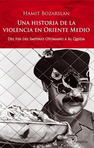 UNA HISTORIA DE LA VIOLENCIA EN ORIENTE MEDIO. DEL FIN DEL IMPERIO OTOMANO A AL QAEDA | 9788483078686 | BOZARSLAN,HAMIT