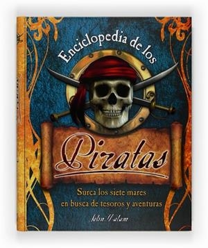 ENCICLOPEDIA DE LOS PIRATAS. SURCA LOS SIETES MARES EN BUSCA DE TESOROS Y AVENTURAS | 9788467535570 | MALAM,JOHN