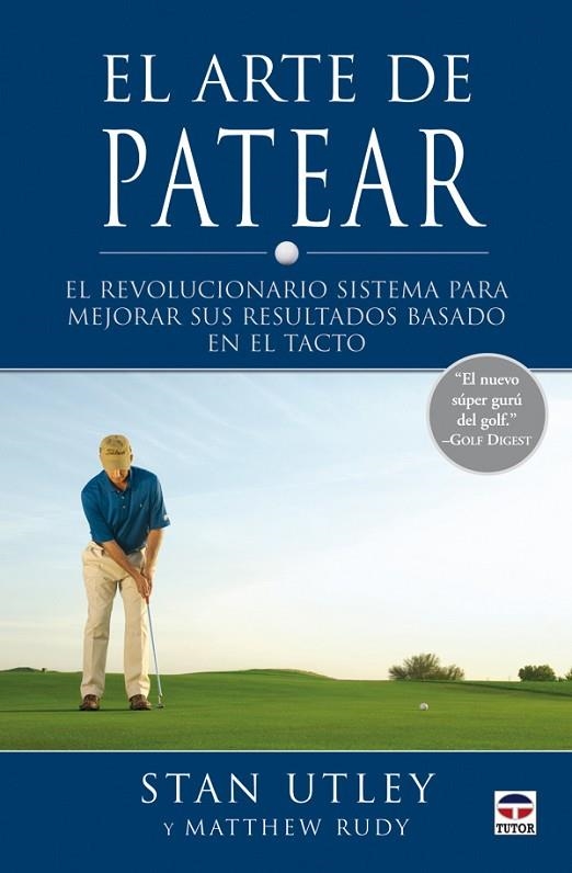 ARTE DE PATEAR. EL REVOLUCIONARIO SISTEMA PARA MEJORAR SUS RESULTADOS BASADO EN EL TACTO | 9788479027780 | UTLEY,STAN RUDY,MATTHEW