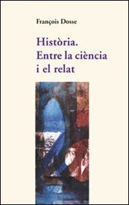 HISTORIA. ENTRE LA CIENCIA I EL RELAT | 9788437051376 | DOSSE,FRANÇOIS