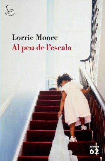 A PEU DE L,ESCALA | 9788429762907 | MOORE,LORRIE