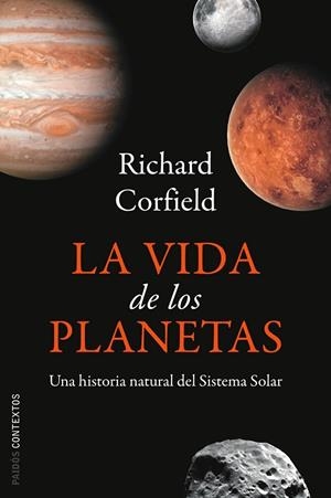 VIDA DE LOS PLANETAS. UNA HISTORIA NATURAL DEL SISTEMA SOLAR | 9788449322662 | CORFIELD,RICHARD