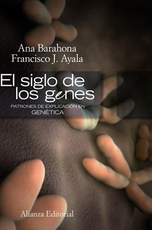 SIGLO DE LOS GENES. PATRONES DE EXPLICACION EN GENETICA | 9788420648828 | AYALA,FRANCISCO J. BARAHONA,ANA