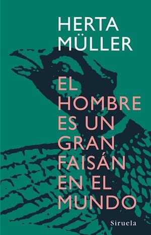 HOMBRE ES UN GRAN FAISAN EN EL MUNDO. (TRAD.JUAN J.DEL SOLAR) | 9788498410945 | MULLER,HERTA (NOBEL DE LITERATURA 2009)