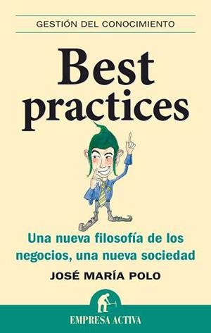 BEST PRACTICES. UNA NUEVA FILOSOFIA DE LOS NEGOCIOS, UNA NUEVA SOCIEDAD | 9788492452361 | POLO,JOSE Mª