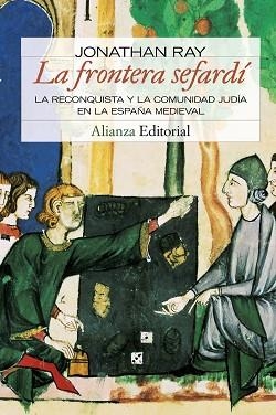 FRONTERA SEFARDI. LA RECONQUISTA Y LA COMUNIDAD JUDIA EN LA ESPAÑA MEDIEVAL | 9788420683959 | RAY,JONATHAN