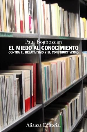 MIEDO AL CONOCIMIENTO. CONTRA EL RELATIVISMO Y EL CONSTRUCTIVISMO | 9788420649702 | BOGHOSSIAN,PAUL
