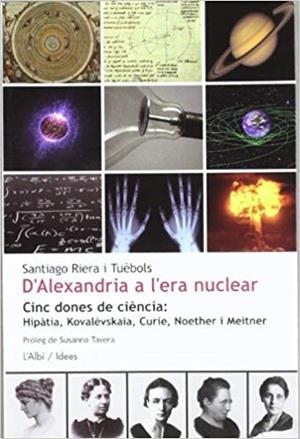 D,ALEXANDRIA A L,ERA NUCLEAR. CINC DONES DE CIENCIA: HIPATIA, KOVALEVSKAIA, CURIE, NOETHER I MEITNER | 9788489751545 | RIERA I TUEBOLS,SANTIAGO