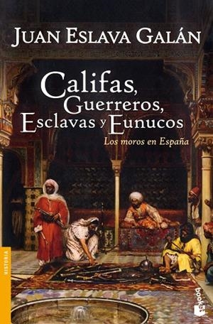 CALIFAS GUERREROS ESCLAVAS Y EUNUCOS. LOS MOROS EN ESPAÑA | 9788467032147 | ESLAVA GALAN,JUAN