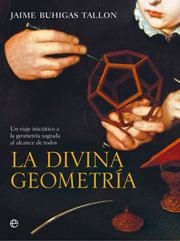 LA DIVINA GEOMETRIA. UN VIAJE INICIATICO A LA GEOMETRIA SAGRADA AL ALCANCE DE TODOS | 9788497347440 | BUHIGAS TALLON,JAIME