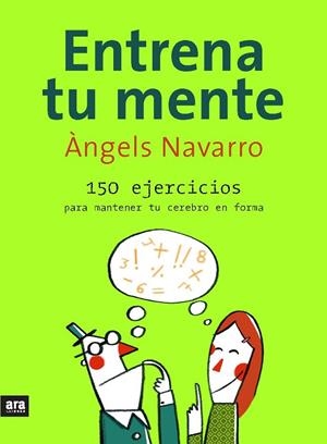 ENTRENA TU MENTE. 150 EJERCICIOS PARA MANTENER TU CEREBRO EN FORMA | 9788493660215 | NAVARRO,ANGELS