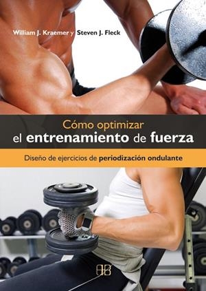 COMO OPTIMIZAR EL ENTRENAMIENTO DE FUERZA. DISEÑO DE EJERCICIOS DE PERIODIZACION ONDULANTE | 9788496111721 | KRAEMER,WILLIAM J. FLECK,STEVEN J.