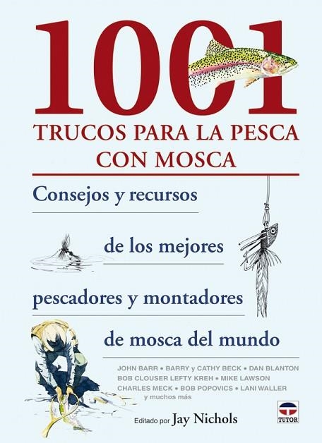 1001 TRUCOS PARA LA PESCA CON MOSCA. CONSEJOS Y RECURSOS DE LOS MEJORES PESCADORES Y MONTADORES DE MOSCA DEL MUNDO | 9788479028022 | NICHOLS,JAY