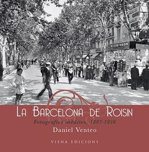 BARCELONA DE ROISIN. FOTOGRAFIES INEDITES, 1897-1936 | 9788483305690 | VENTEO,DANIEL