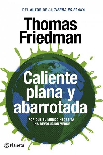 CALIENTE, PLANA Y ABARROTADA. POR QUE EL MUNDO NECESITA UNA REVOLUCION VERDE | 9788408087458 | FRIEDMAN,THOMAS L,