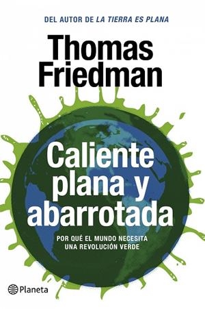 CALIENTE, PLANA Y ABARROTADA. POR QUE EL MUNDO NECESITA UNA REVOLUCION VERDE | 9788408087458 | FRIEDMAN,THOMAS L,