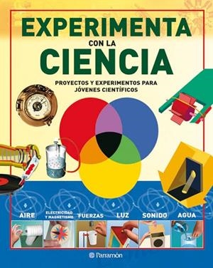EXPERIMENTA CON LA CIENCIA. PROYECTOS Y EXPERIMENTOS PARA JOVENES CIENTIFICOS | 9788434234758 | DAVID WEST CHILDREN'S BOOKS