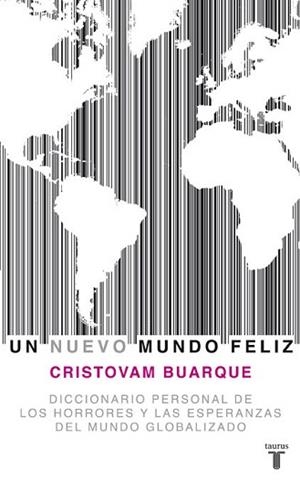 UN NUEVO MUNDO FELIZ. DICCIONARIO PERSONAL DE LOS HORRORES Y LAS ESPERANZAS DEL MUNDO GLOBALIZADO | 9788430607778 | BUARQUE,CRISTOVAM