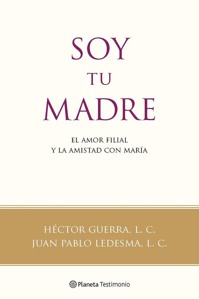 SOY TU MADRE. EL AMOR FILIAL Y LA AMISTAD CON MARIA | 9788408091592 | GUERRA,HECTOR LEDESMA,JUAN PABLO