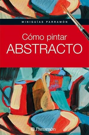 COMO PINTAR ABSTRACTO | 9788434235243 | PARRAMON,JOSE MARIA
