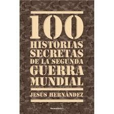 100 HISTORIAS SECRETAS DE LA SEGUNDA GUERRA MUNDIAL | 9788492567157 | HERNANDEZ,JESUS