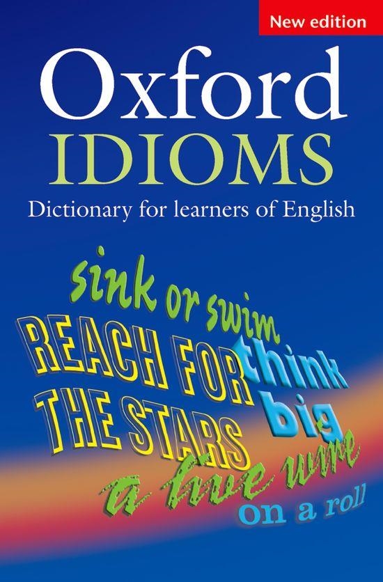 OXFORD IDIOMS DICTIONARY FOR LEARNERS OF ENGLISH NEW EDITION | 9780194317238