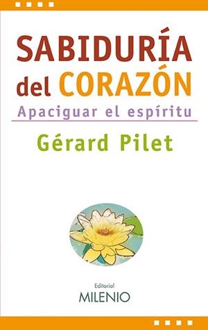 SABIDURIA DEL CORAZON. APACIGUAR EL ESPIRITU | 9788497432962 | PILET,GERARD