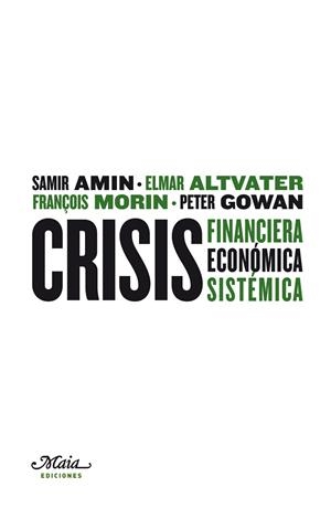 CRISIS FINANCIERA, ECONOMICA Y SISTEMICA | 9788492724147 | AMIN,SAMIR ALTVATER,ELMAR GOWAN,PETER MORIN,FRANÇOIS