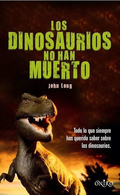 DINOSAURIOS NO HAN MUERTO. TODO LO QUE SIEMPRE HAS QUERIDO SABER SOBRE LOS DINOSAURIOS | 9788497544559 | LONG,JOHN