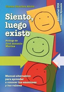 SIENTO LUEGO EXISTO. MANUAL ALTERNATIVO PARA APRENDER A CONOCER TUS EMOCIONES Y TUS VALORES | 9788498423662 | SANCHEZ ALCON,CHEMA
