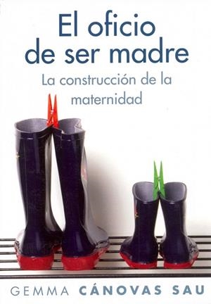 OFICIO DE SER MADRE. LA CONSTRUCCION DE LA MATERNIDAD | 9788449323706 | CANOVAS,GEMMA