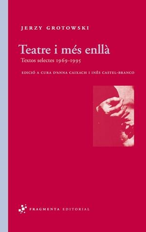 TEATRE I MES ENLLA. TEXTOS SELECTES 1969-1995 | 9788492416295 | GROTOWSKI,JERZT