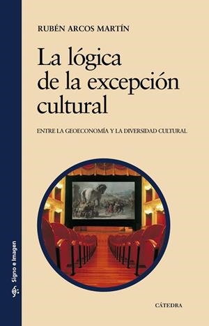 LOGICA DE LA EXCEPCION CULTURAL. ENTRE LA GEOECONOMIA Y LA DIVERSIDAD CULTURAL | 9788437626369 | ARCOS MARTIN,RUBEN