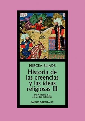 HISTORIA DE LAS CREENCIAS Y DE LAS IDEAS RELIGIOSAS 3. DE MAHOMA A LA ERA DE LAS REFORMAS | 9788449326325 | ELIADE,MIRCEA